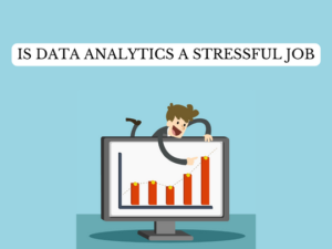 Read more about the article Is Data Analytics a Stressful Job