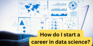 Read more about the article How do I start a career in data science?