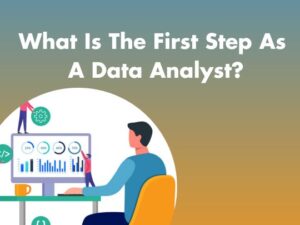 Read more about the article What Is The First Step As A Data Analyst?