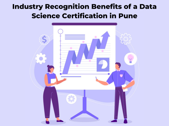 Read more about the article Industry Recognition Benefits of a Data Science Certification in Pune